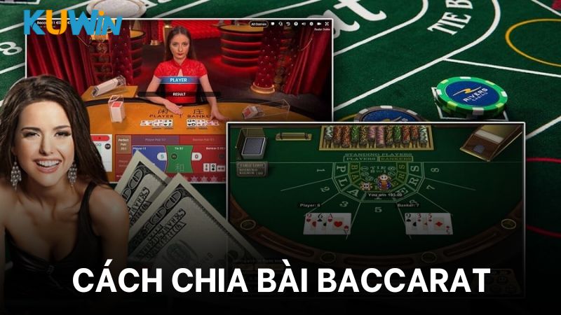 Kuwin hướng dẫn bạn chia bài Baccarat