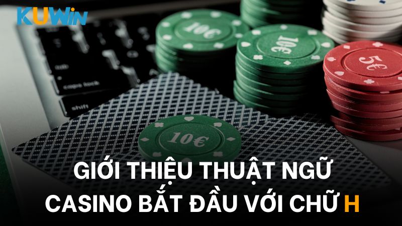 Nắm vững các thuật ngữ casino là bước đầu trở thành người chơi thông thạo 